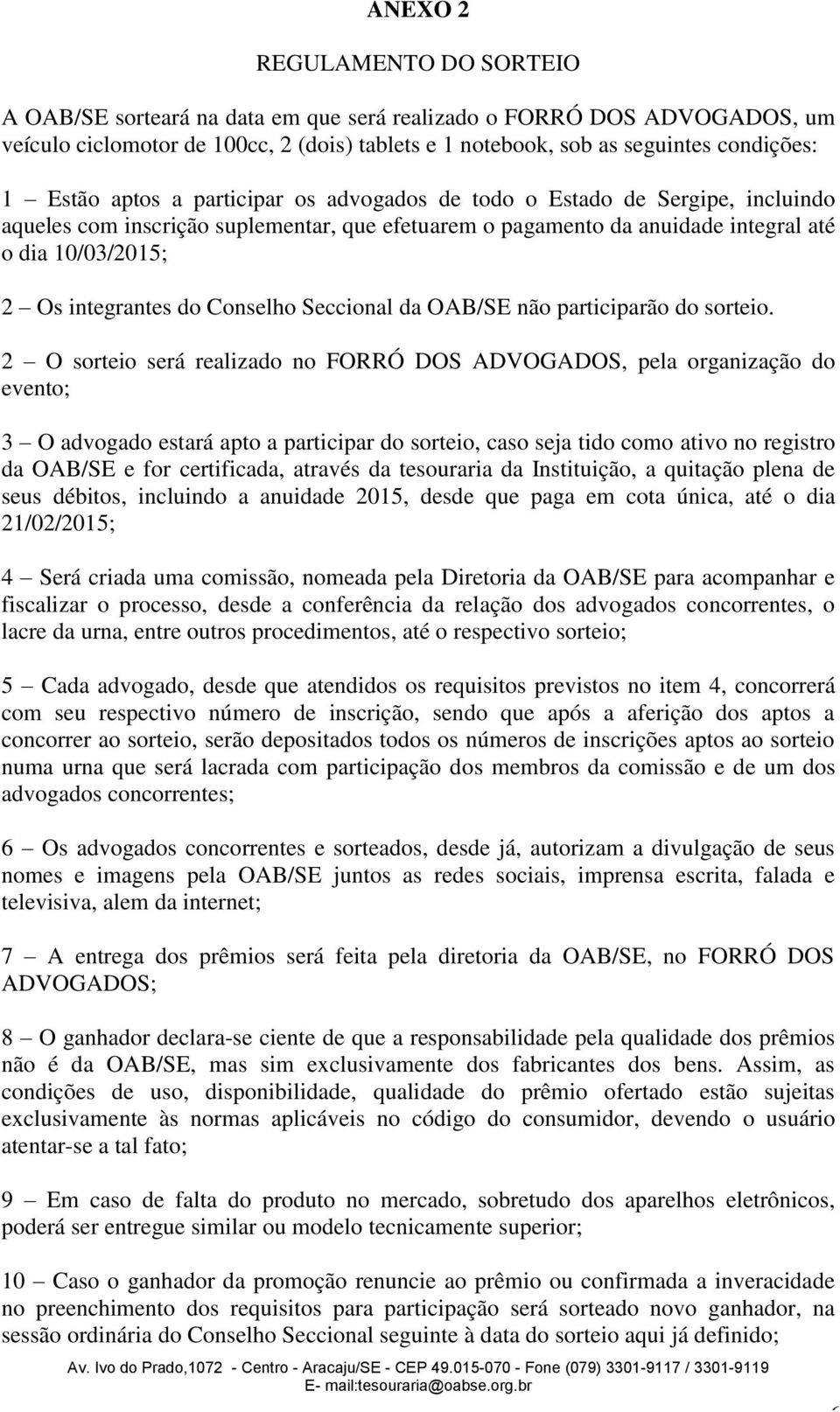 do Conselho Seccional da OAB/SE não participarão do sorteio.