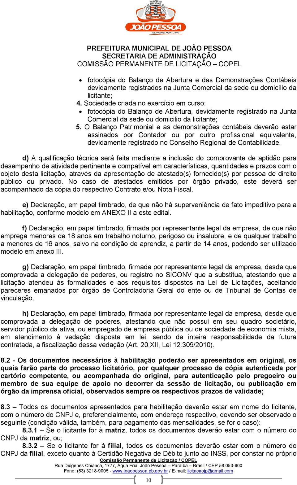 O Balanço Patrimonial e as demonstrações contábeis deverão estar assinados por Contador ou por outro profissional equivalente, devidamente registrado no Conselho Regional de Contabilidade.