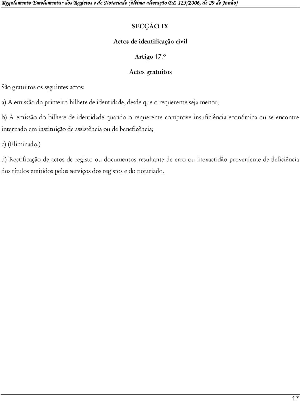 b) A emissão do bilhete de identidade quando o requerente comprove insuficiência económica ou se encontre internado em instituição de