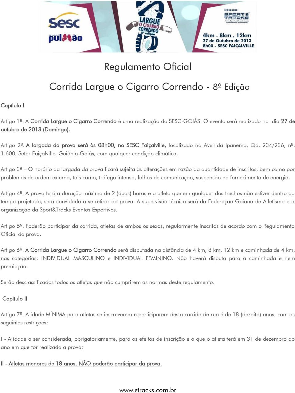 600, Setor Faiçalville, Goiânia-Goiás, com qualquer condição climática.