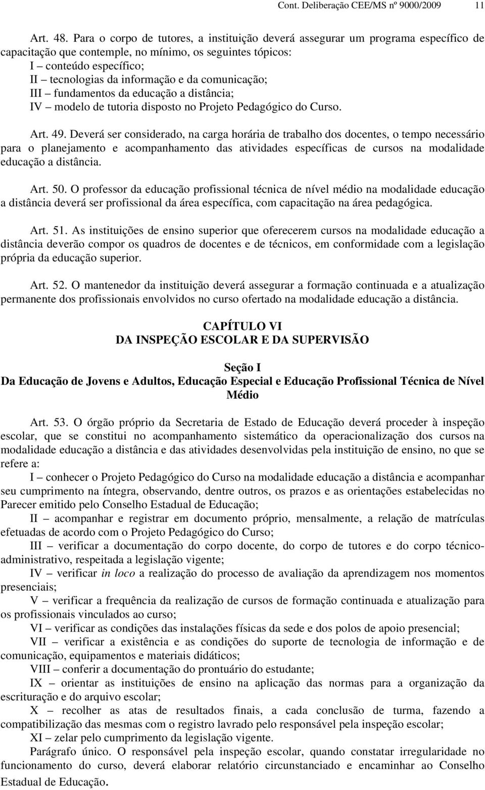 comunicação; III fundamentos da educação a distância; IV modelo de tutoria disposto no Projeto Pedagógico do Curso. Art. 49.