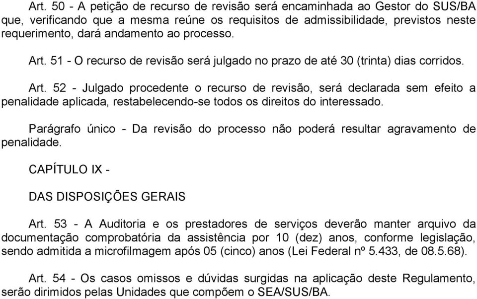 Parágrafo único - Da revisão do processo não poderá resultar agravamento de penalidade. CAPÍTULO IX - DAS DISPOSIÇÕES GERAIS Art.