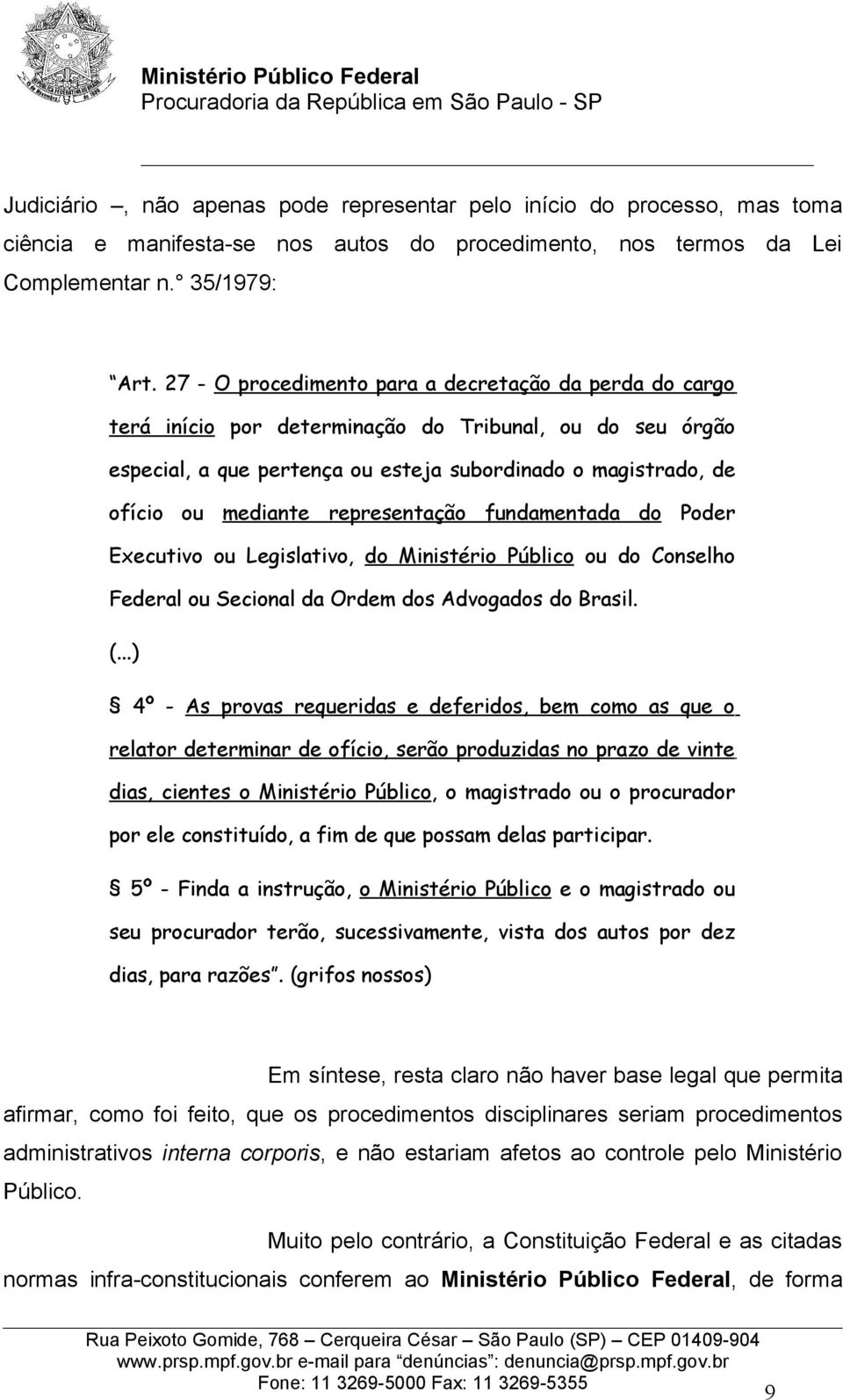 representação fundamentada do Poder Executivo ou Legislativo, do Ministério Público ou do Conselho Federal ou Secional da Ordem dos Advogados do Brasil. (.