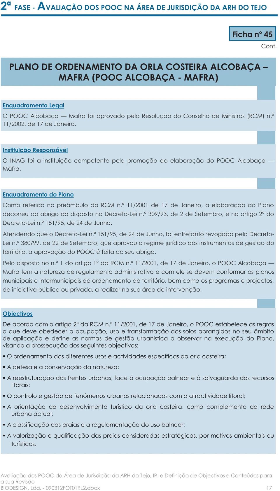 º 11/2001 de 17 de Janeiro, a elaboração do Plano decorreu ao abrigo do disposto no Decreto-Lei n.º 309/93, de 2 de Setembro, e no artigo 2º do Decreto-Lei n.º 151/95, de 24 de Junho.