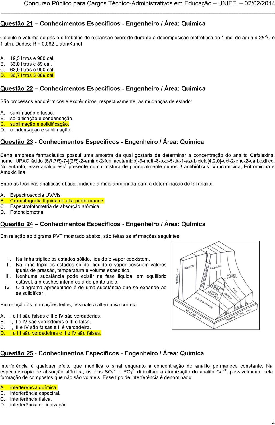 Questão 22 Conhecimentos Específicos - Engenheiro / Área: Química São processos endotérmicos e exotérmicos, respectivamente, as mudanças de estado: A. sublimação e fusão. B.