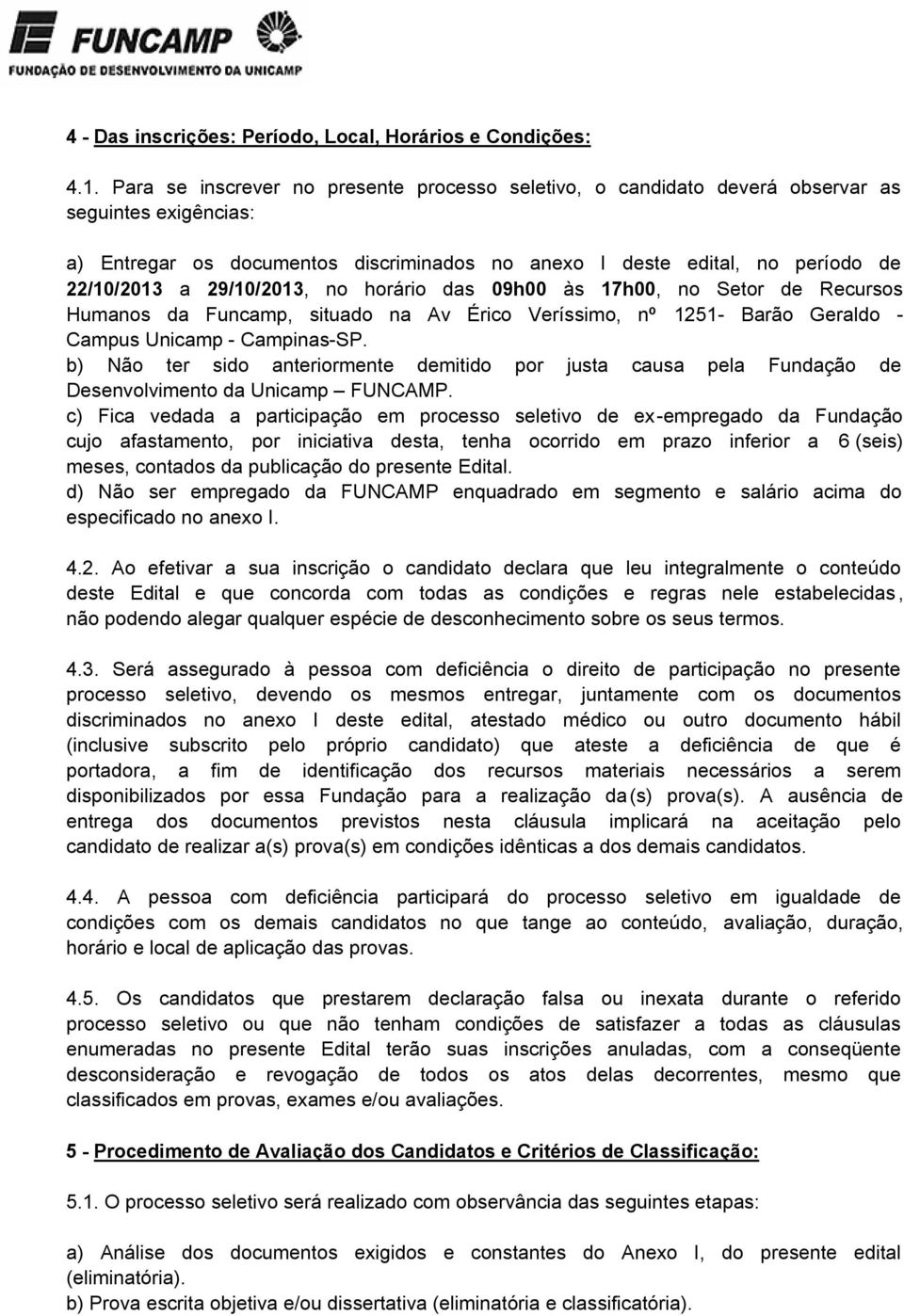 29/10/2013, no horário das 09h00 às 17h00, no Setor de Recursos Humanos da Funcamp, situado na Av Érico Veríssimo, nº 1251- Barão Geraldo - Campus Unicamp - Campinas-SP.