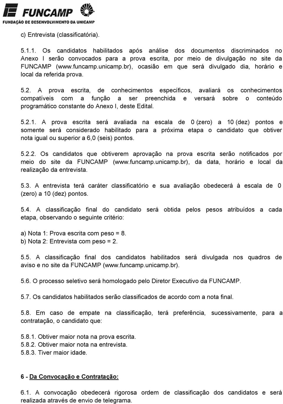 br), ocasião em que será divulgado dia, horário e local da referida prova. 5.2.