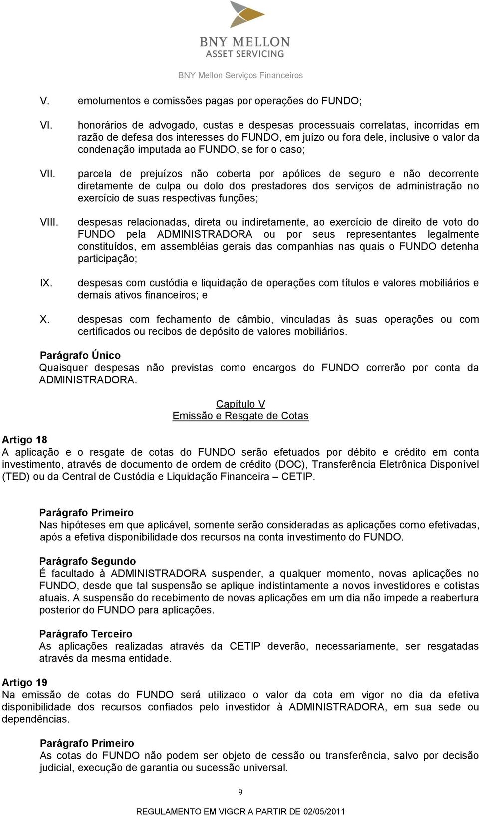 for o caso; parcela de prejuízos não coberta por apólices de seguro e não decorrente diretamente de culpa ou dolo dos prestadores dos serviços de administração no exercício de suas respectivas