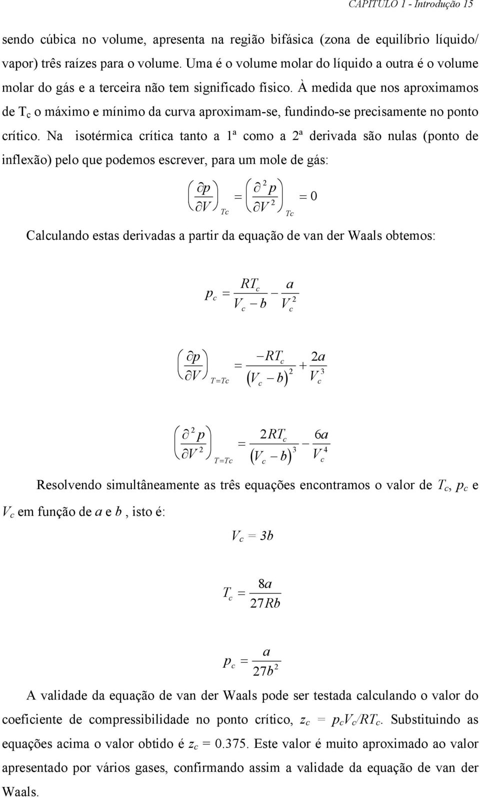 À medida que nos aproximamos de T o máximo e mínimo da urva aproximam-se, fundindo-se preisamente no ponto rítio.