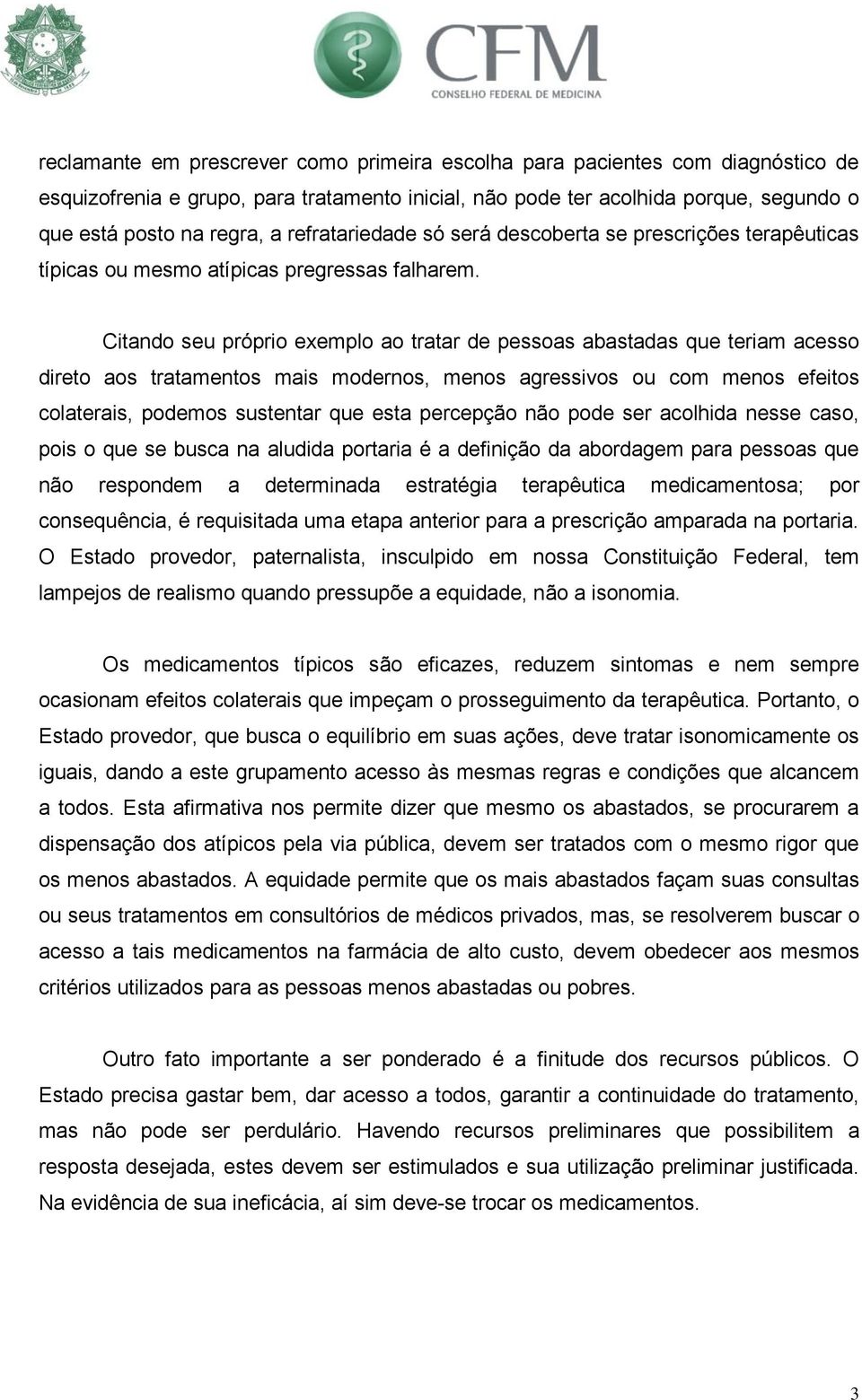 Citando seu próprio exemplo ao tratar de pessoas abastadas que teriam acesso direto aos tratamentos mais modernos, menos agressivos ou com menos efeitos colaterais, podemos sustentar que esta