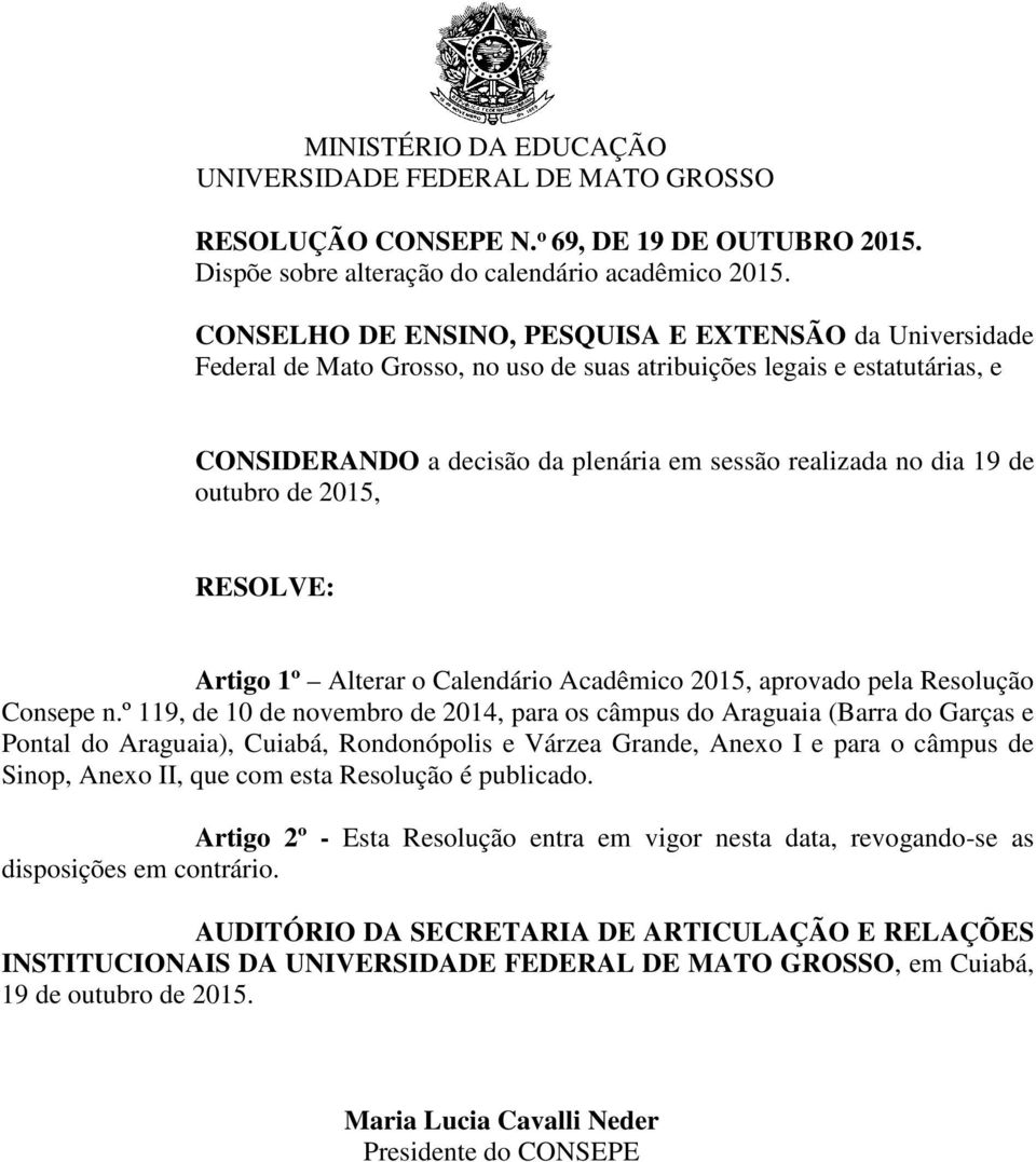 outubro de 2015, RESOLVE: Artigo 1º Alterar o Calendário Acadêmico 2015, aprovado pela Resolução Consepe n.