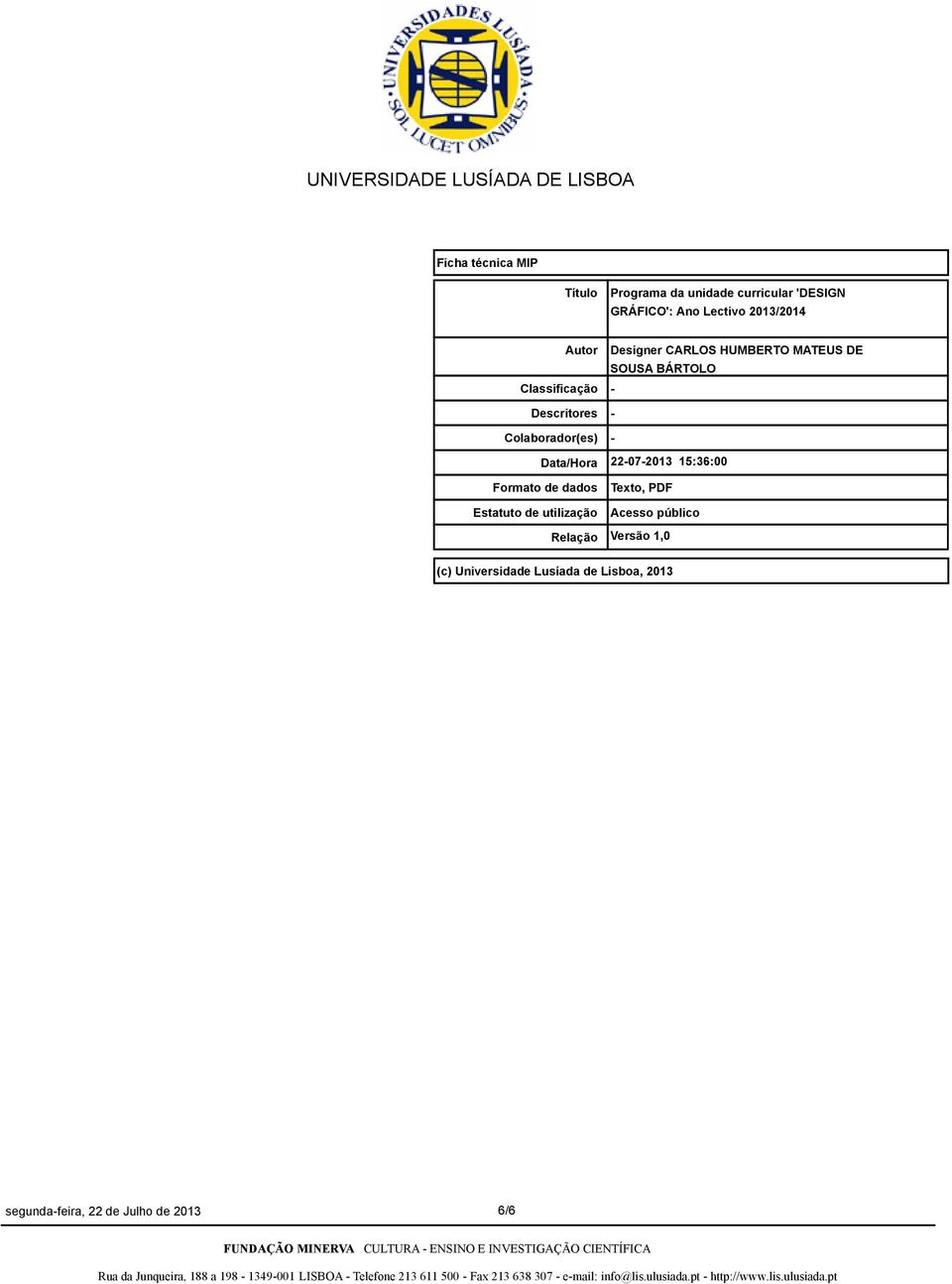 Relação Designer CARLOS HUMBERTO MATEUS DE SOUSA BÁRTOLO - - - 22-07-2013 15:36:00 Texto, PDF