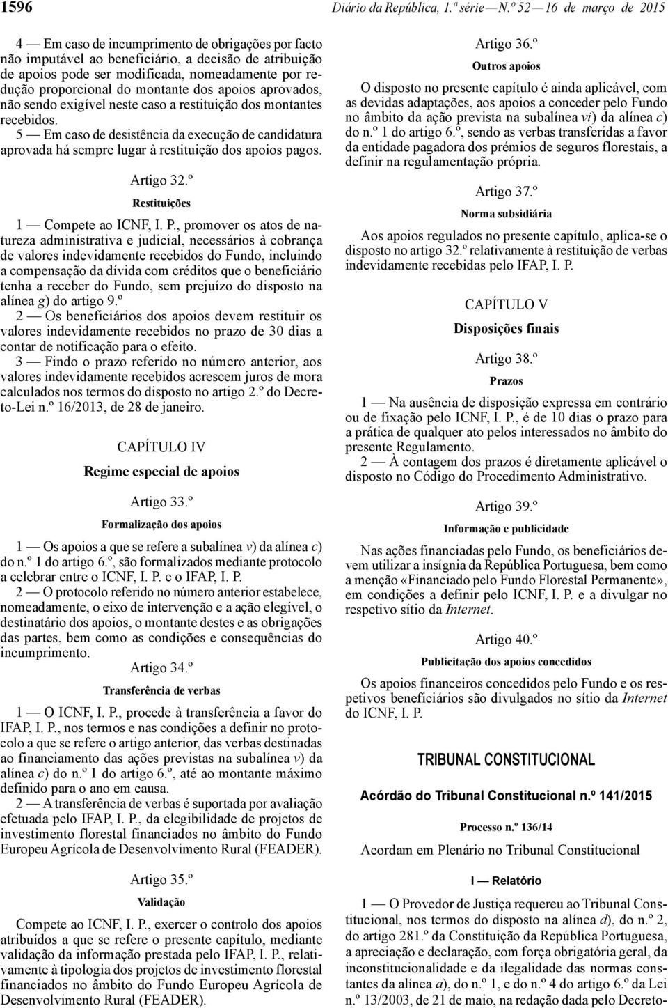 do montante dos apoios aprovados, não sendo exigível neste caso a restituição dos montantes recebidos.