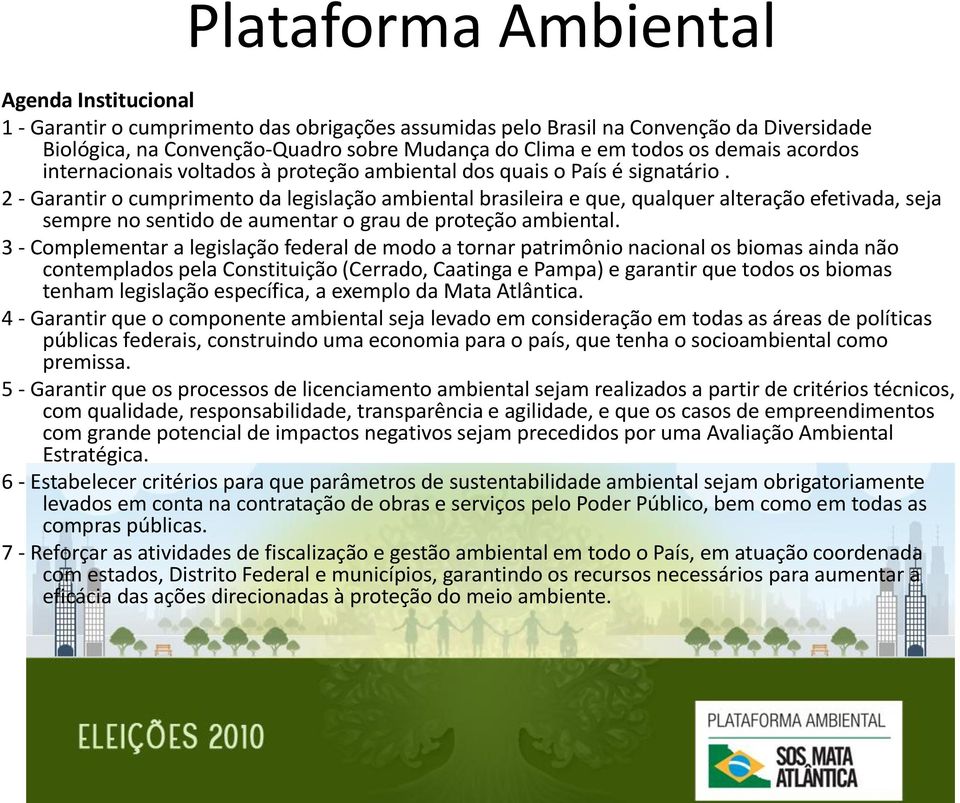 2 - Garantir o cumprimento da legislação ambiental brasileira e que, qualquer alteração efetivada, seja sempre no sentido de aumentar o grau de proteção ambiental.