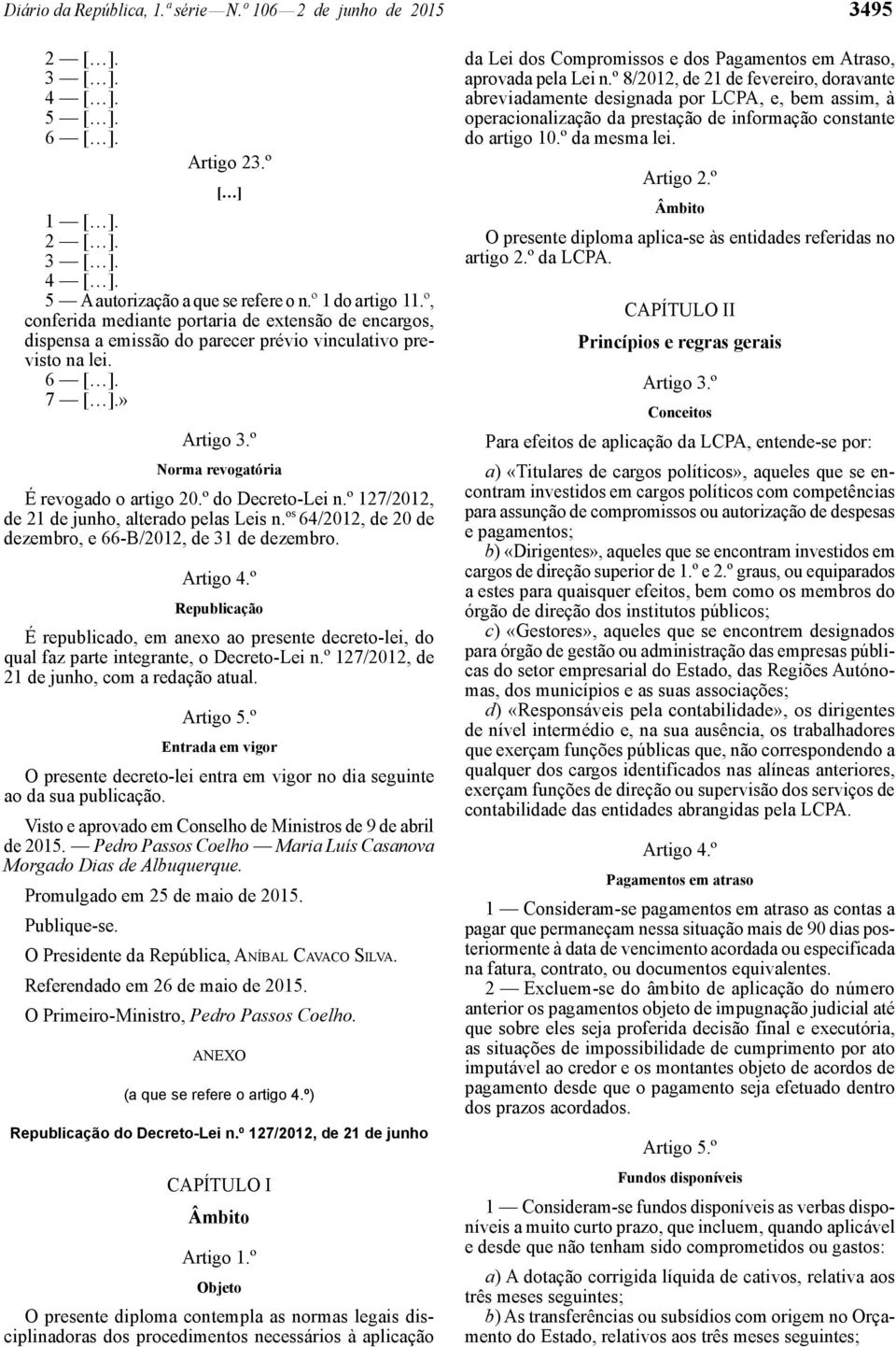 º do Decreto -Lei n.º 127/2012, de 21 de junho, alterado pelas Leis n. os 64/2012, de 20 de dezembro, e 66 -B/2012, de 31 de dezembro. Artigo 4.