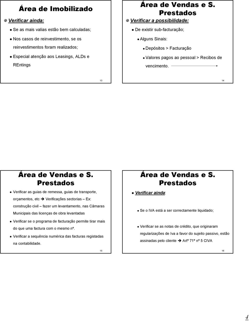 13 14 Verificar as guias de remessa, guias de transporte, orçamentos, etc Verificações sectorias Ex: construção civil fazer um levantamento, nas Câmaras Municipais das licenças de obra levantadas