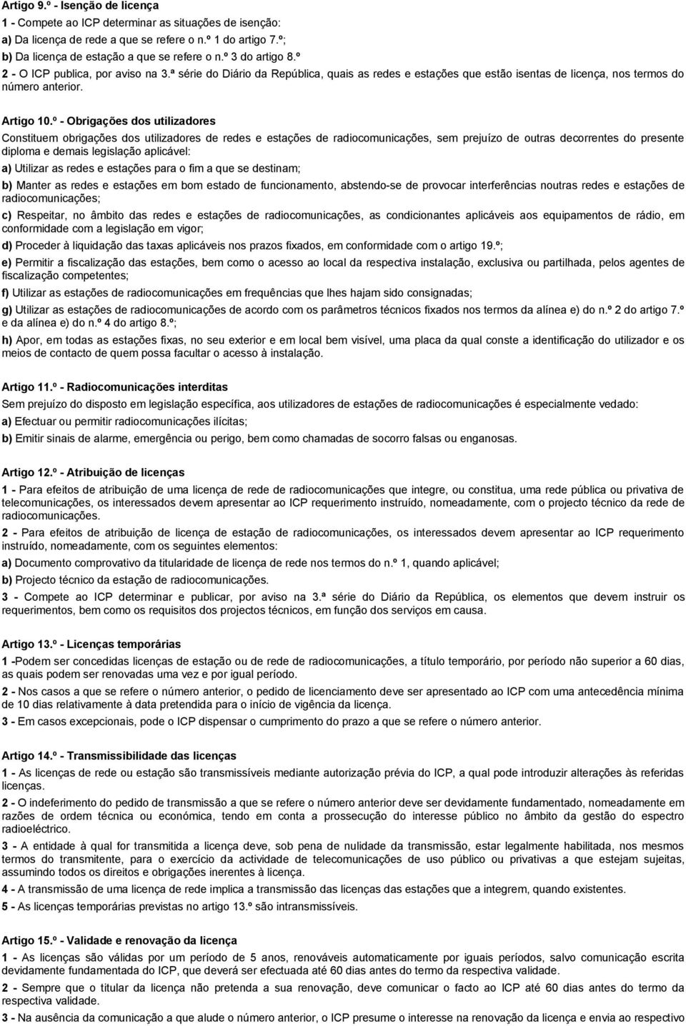 º - Obrigações dos utilizadores Constituem obrigações dos utilizadores de redes e estações de radiocomunicações, sem prejuízo de outras decorrentes do presente diploma e demais legislação aplicável: