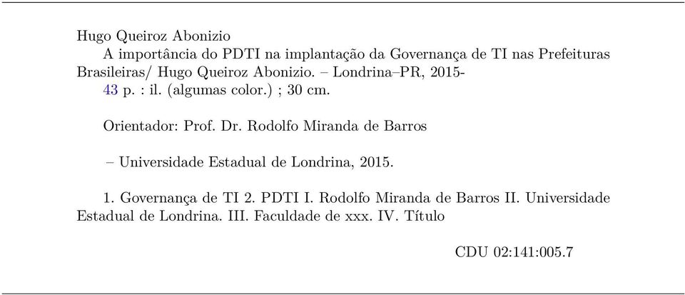 Orientador: Prof. Dr. Rodolfo Miranda de Barros Universidade Estadual de Londrina, 2015. 1.