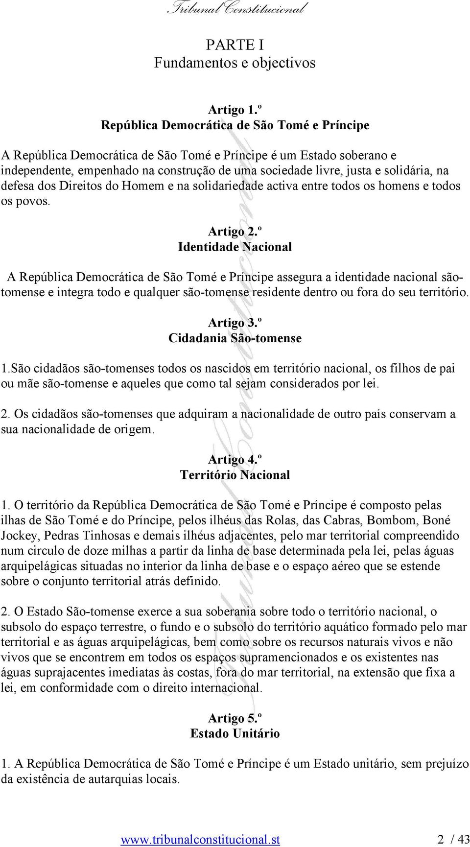 na defesa dos Direitos do Homem e na solidariedade activa entre todos os homens e todos os povos. Artigo 2.