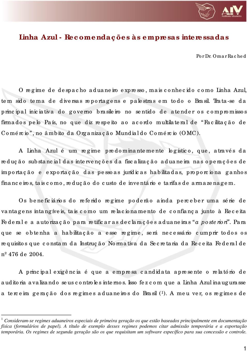 Trata-se da principal iniciativa do governo brasileiro no sentido de atender os compromissos firmados pelo País, no que diz respeito ao acordo multilateral de Facilitação de Comércio, no âmbito da