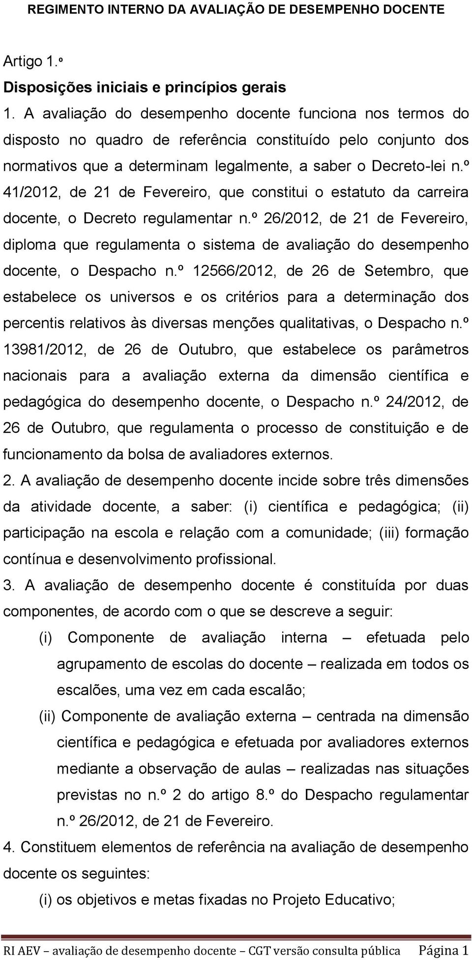 º 41/2012, de 21 de Fevereiro, que constitui o estatuto da carreira docente, o Decreto regulamentar n.