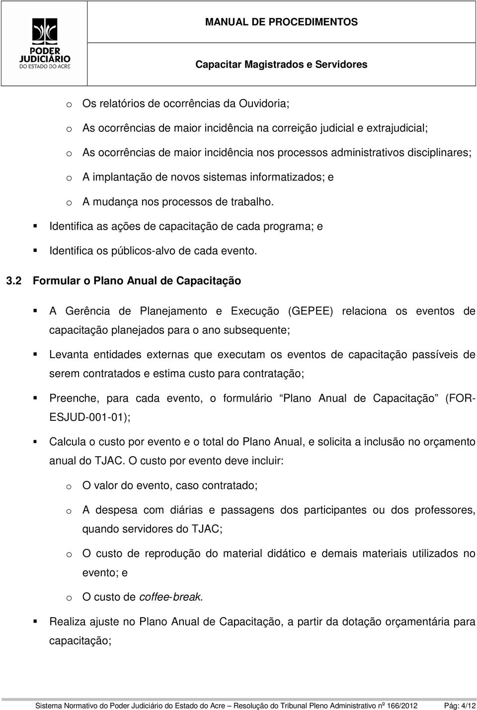 Identifica as ações de capacitação de cada programa; e Identifica os públicos-alvo de cada evento. 3.