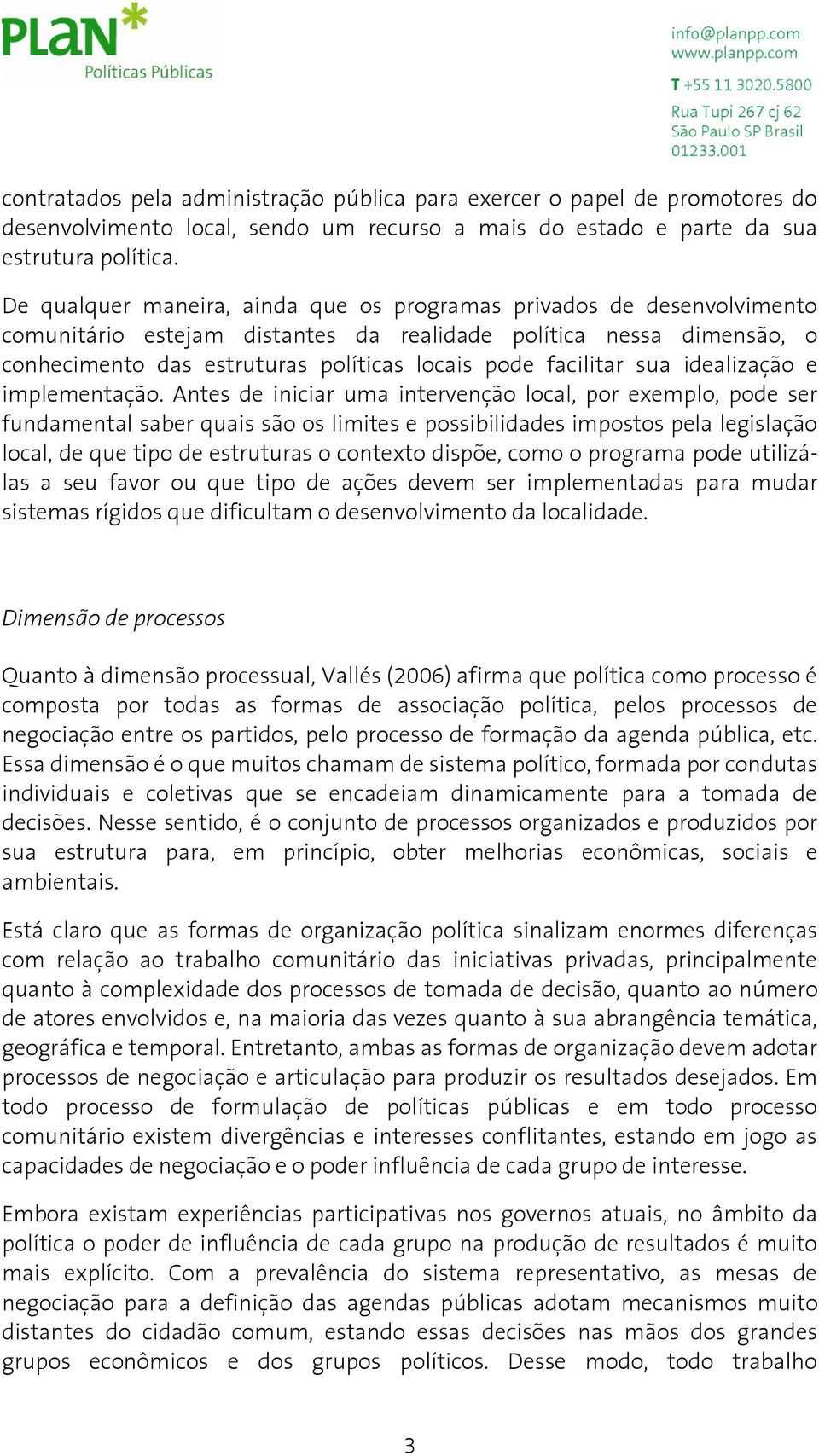 facilitar sua idealização e implementação.