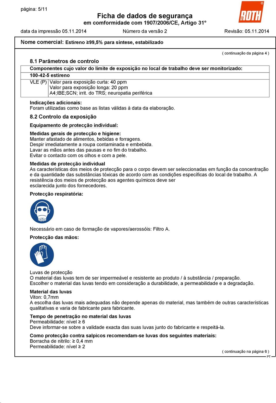 longa: 20 ppm A4;IBE;SCN; irrit. do TRS; neuropatia periférica Indicações adicionais: Foram utilizadas como base as listas válidas à data da elaboração. 8.