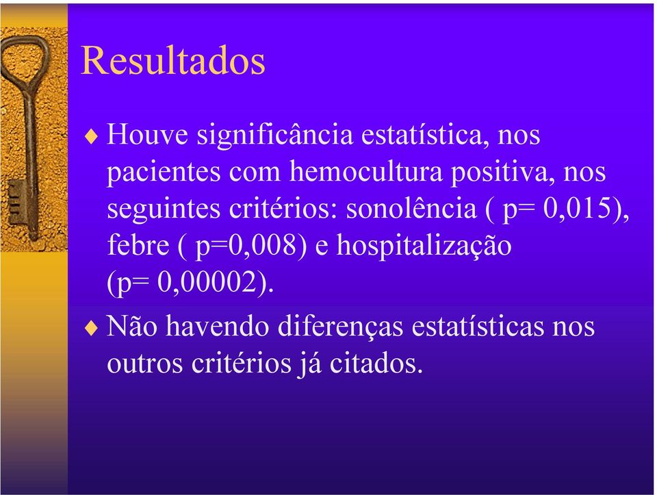 0,015), febre ( p=0,008) e hospitalização (p= 0,00002).