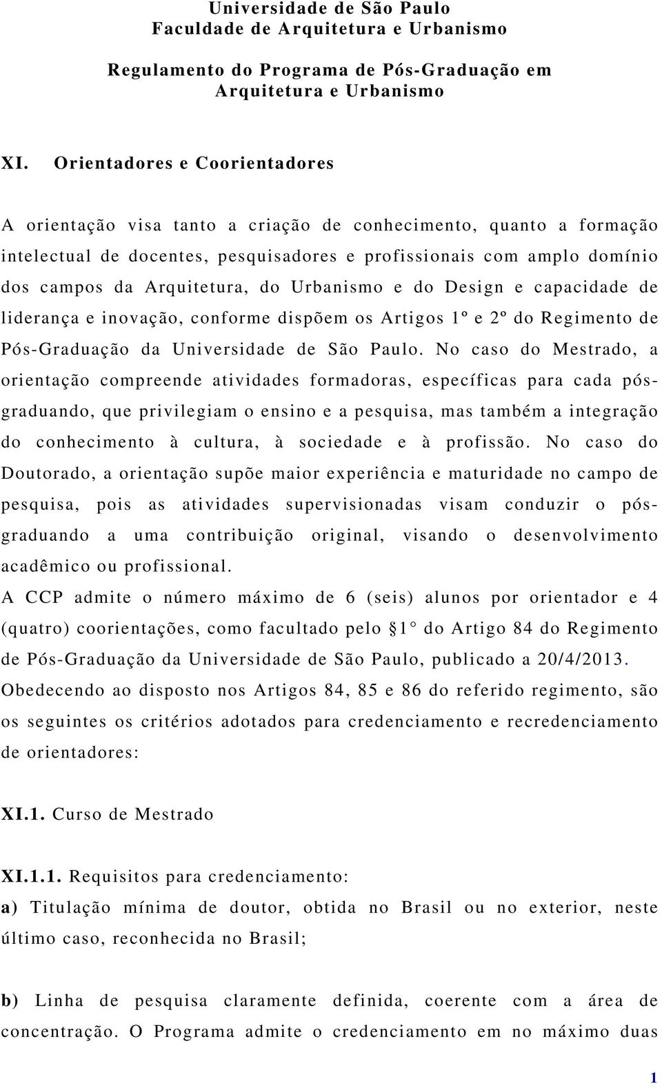 do Urbanismo e do Design e capacidade de liderança e inovação, conforme dispõem os Artigos 1º e 2º do Regimento de Pós-Graduação da Universidade de São Paulo.
