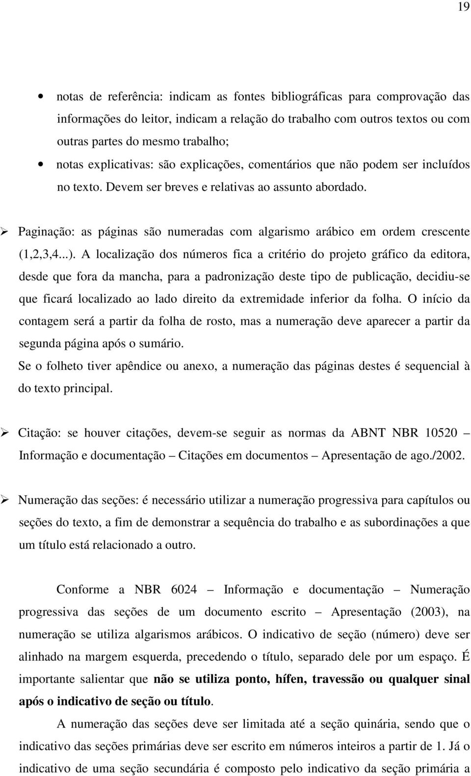 Paginação: as páginas são numeradas com algarismo arábico em ordem crescente (1,2,3,4...).