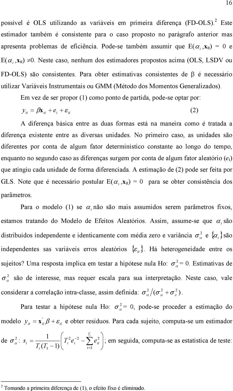 Para obter estmatvas consstentes de β é necessáro utlzar Varáves Instrumentas ou GMM (Método dos Momentos Generalzados).