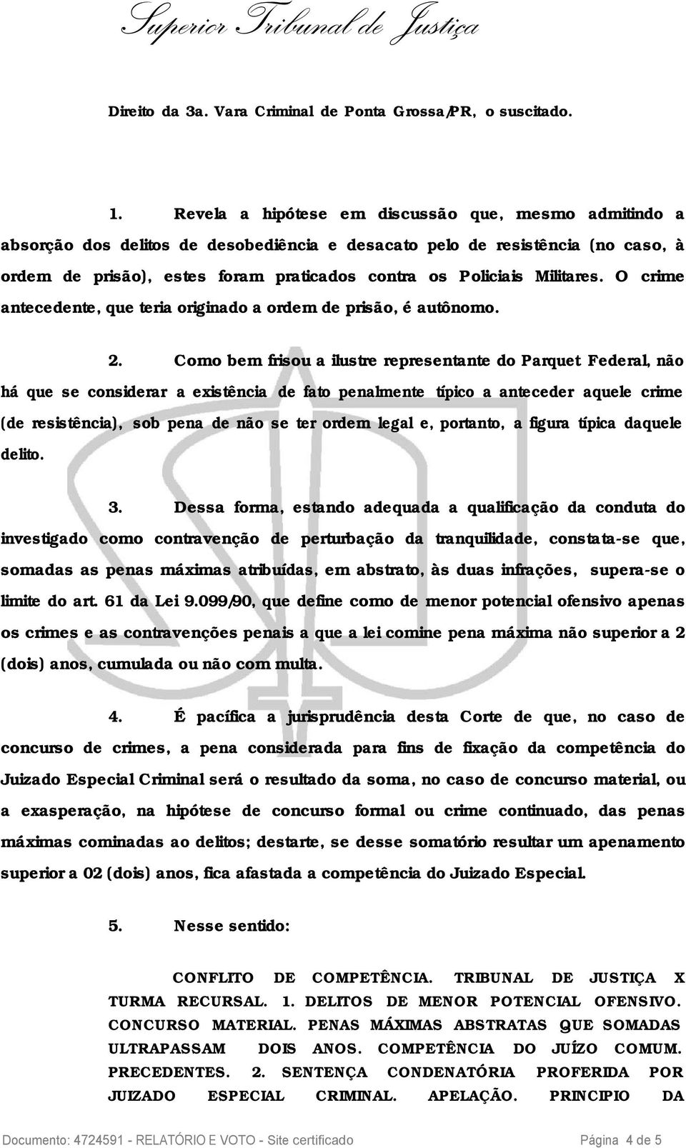 Militares. O crime antecedente, que teria originado a ordem de prisão, é autônomo. 2.