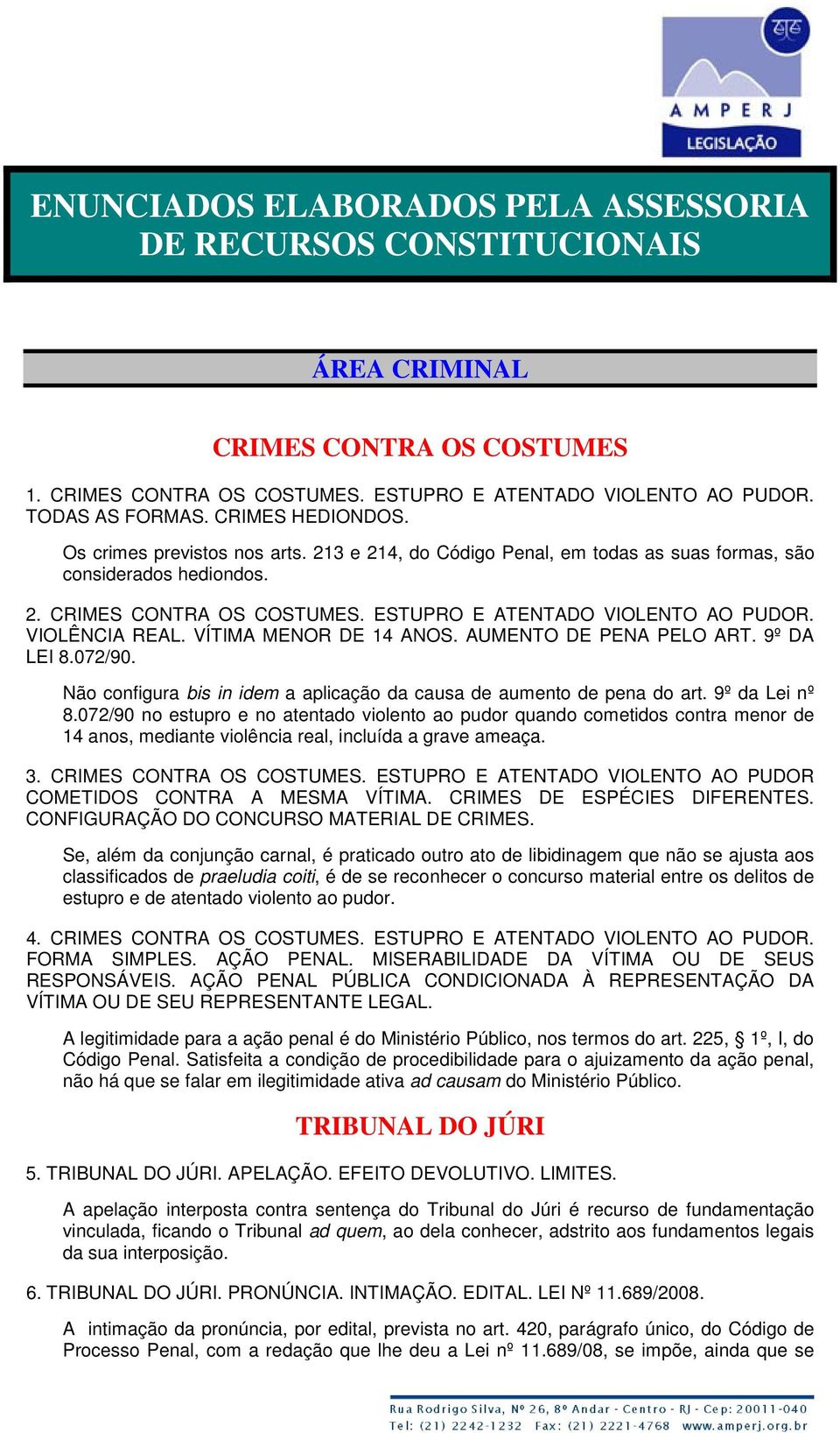 VIOLÊNCIA REAL. VÍTIMA MENOR DE 14 ANOS. AUMENTO DE PENA PELO ART. 9º DA LEI 8.072/90. Não configura bis in idem a aplicação da causa de aumento de pena do art. 9º da Lei nº 8.