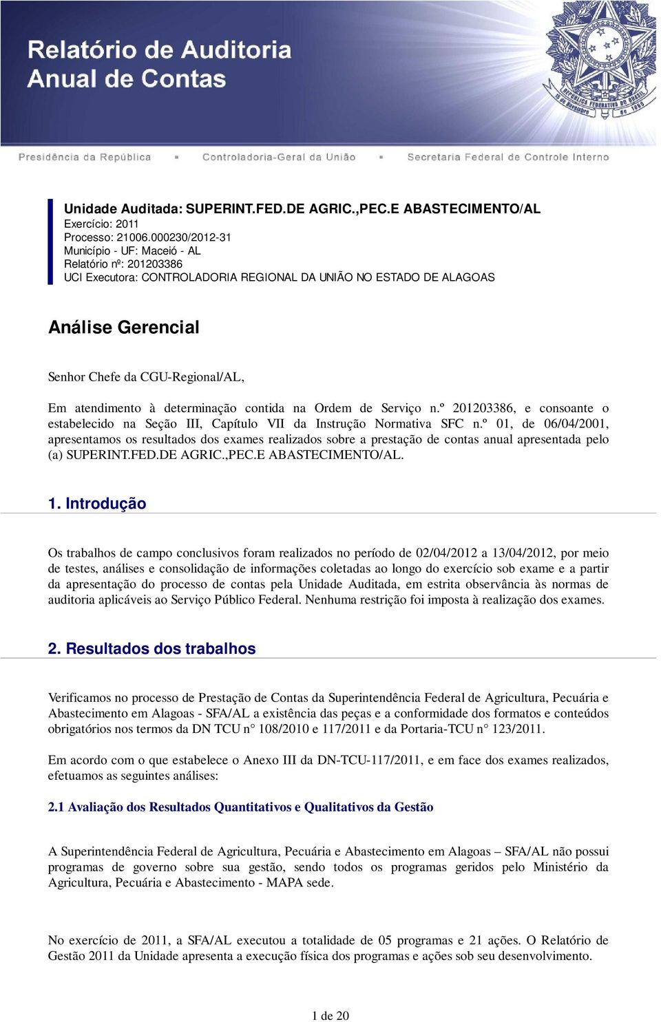 atendimento à determinação contida na Ordem de Serviço n.º 201203386, e consoante o estabelecido na Seção III, Capítulo VII da Instrução Normativa SFC n.