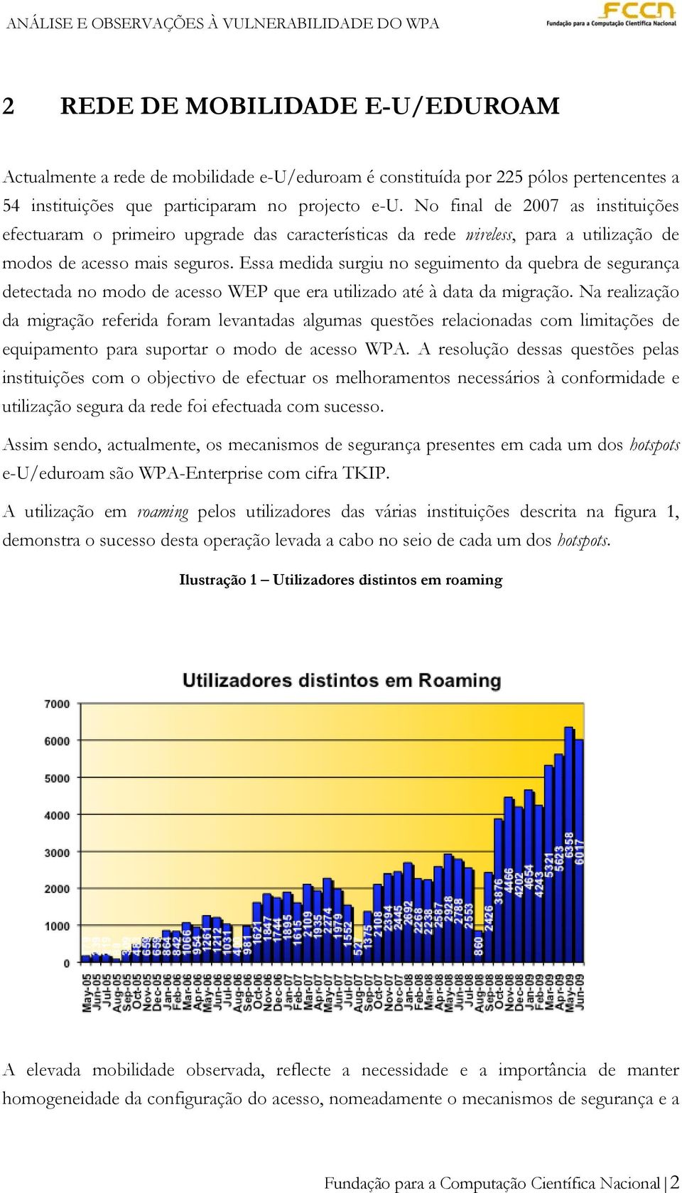 Essa medida surgiu no seguimento da quebra de segurança detectada no modo de acesso WEP que era utilizado até à data da migração.