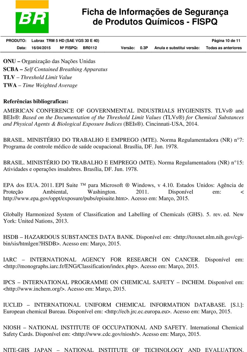 TLVs and BEIs : Based on the Documentation of the Threshold Limit Values (TLVs ) for Chemical Substances and Physical Agents & Biological Exposure Indices (BEIs ). Cincinnati-USA, 2014. BRASIL.