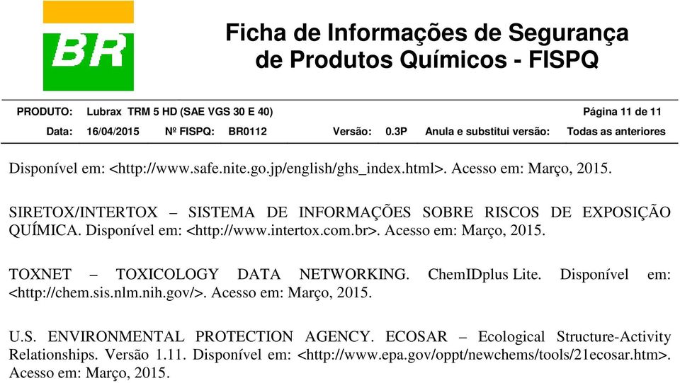 TOXNET TOXICOLOGY DATA NETWORKING. ChemIDplus Lite. Disponível em: <http://chem.sis.nlm.nih.gov/>. Acesso em: Março, 2015. U.S.