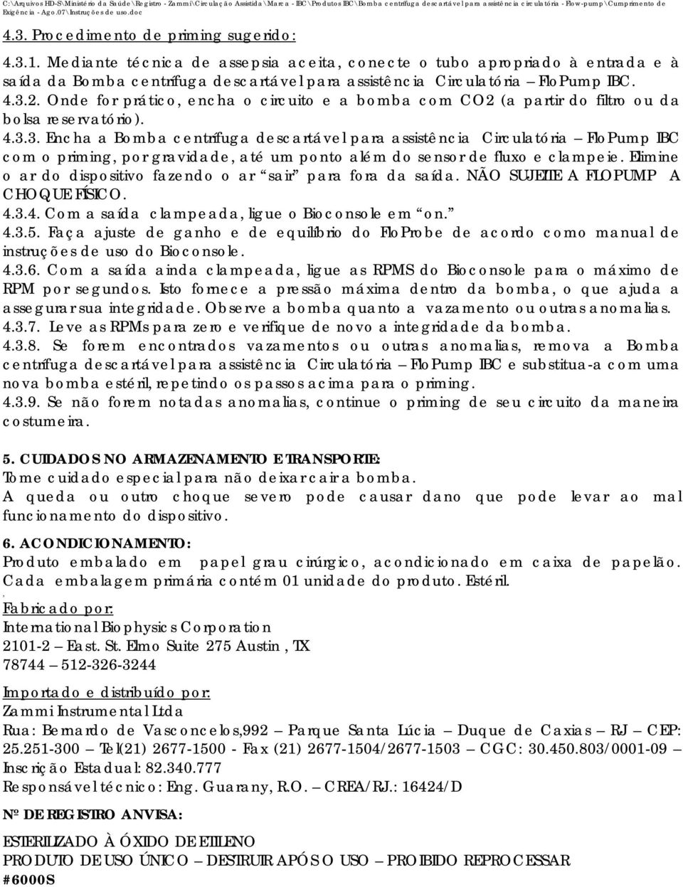 Onde for prático, encha o circuito e a bomba com CO2 (a partir do filtro ou da bolsa reservatório). 4.3.