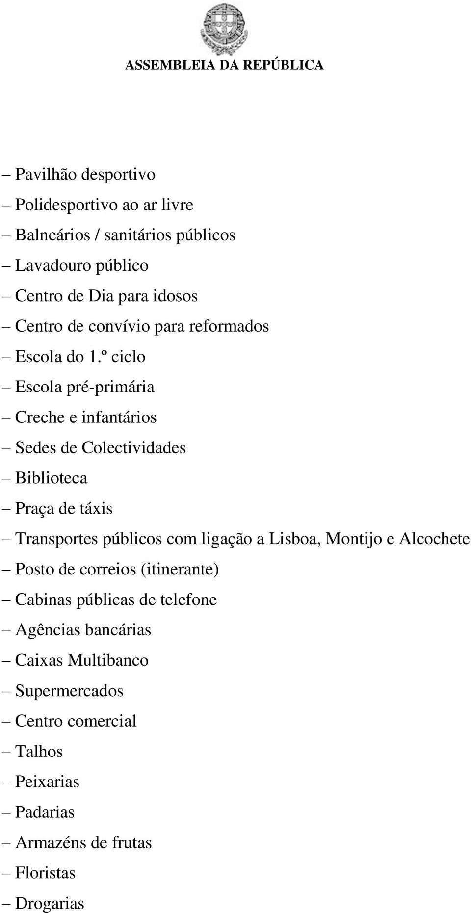 º ciclo Escola pré-primária Creche e infantários Sedes de Colectividades Biblioteca Praça de táxis Transportes públicos com ligação