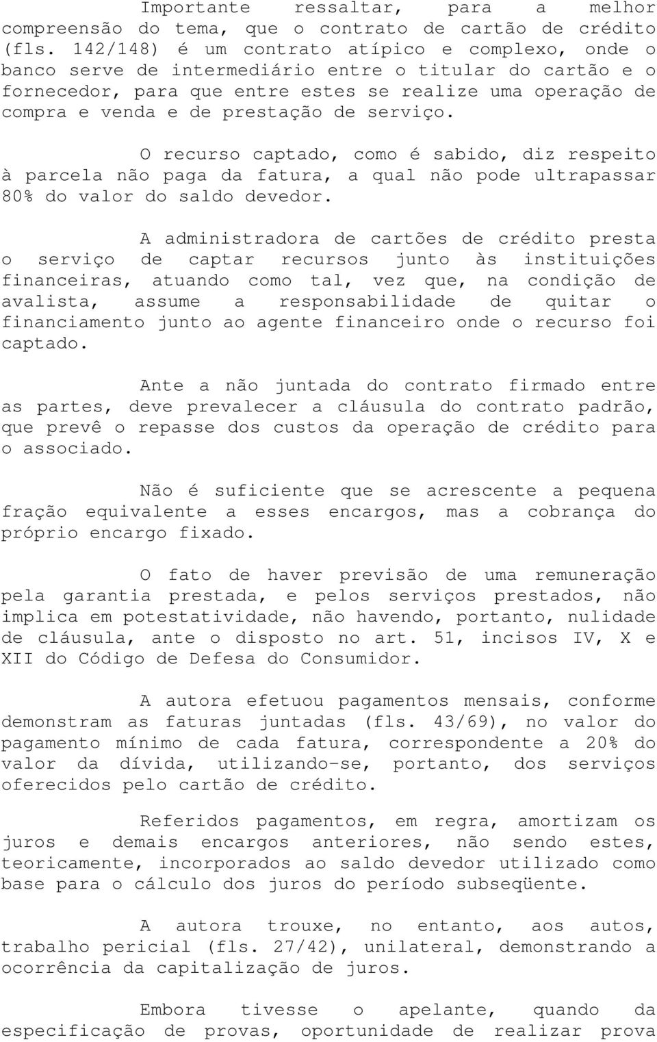 de serviço. O recurso captado, como é sabido, diz respeito à parcela não paga da fatura, a qual não pode ultrapassar 80% do valor do saldo devedor.