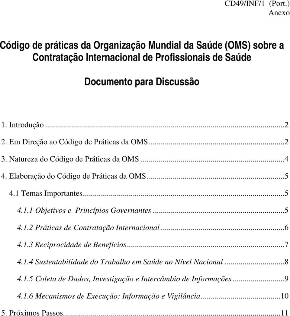 Em Direção ao Código de Práticas da OMS...2 3. Natureza do Código de Práticas da OMS...4 4. Elaboração do Código de Práticas da OMS...5 4.1 Temas Importantes...5 4.1.1 Objetivos e Princípios Governantes.