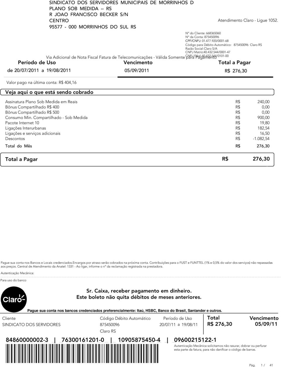 432.544/0101-00 Via Adicional de Nota Fiscal Fatura de Telecomunicações - Válida Somente para Pagamento Vencimento Total a Pagar de 20/07/2011 a 19/08/2011 05/09/2011 R$ 276,30 pago na última conta: