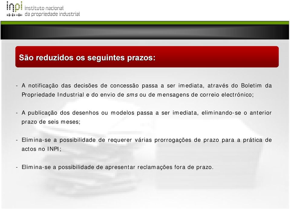 passa a ser imediata, eliminando-se o anterior prazo de seis meses; - Elimina-se a possibilidade de requerer várias