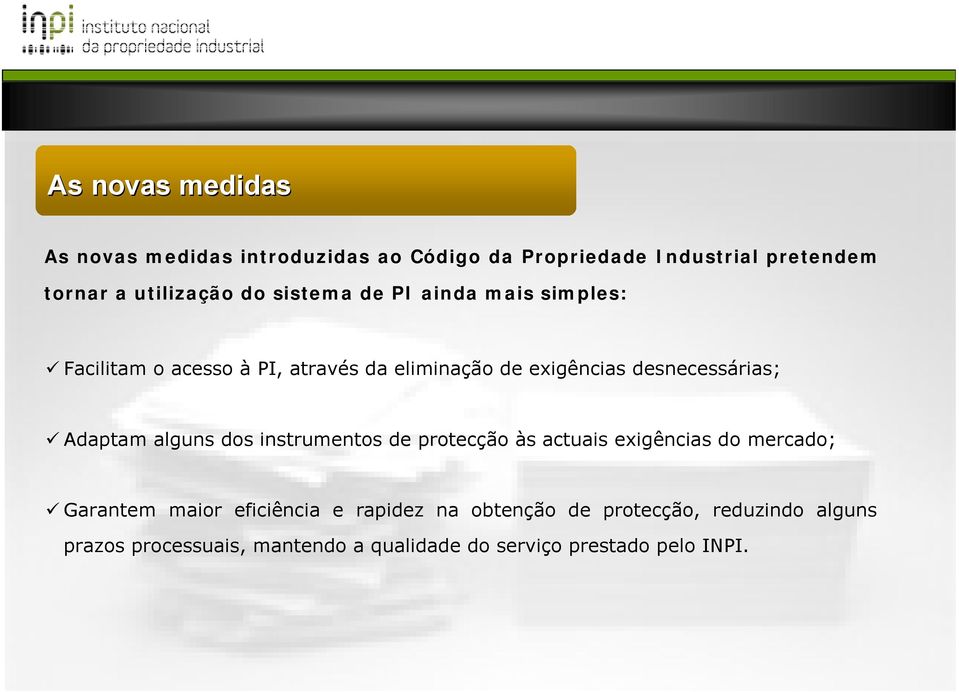 Adaptam alguns dos instrumentos de protecção às actuais exigências do mercado; Garantem maior eficiência e