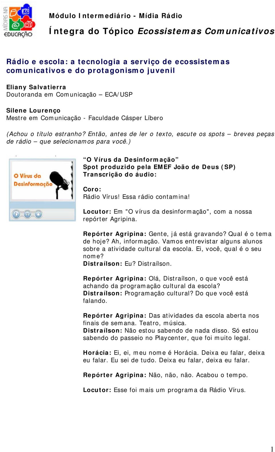 Então, antes de ler o texto, escute os spots breves peças de rádio que selecionamos para você.