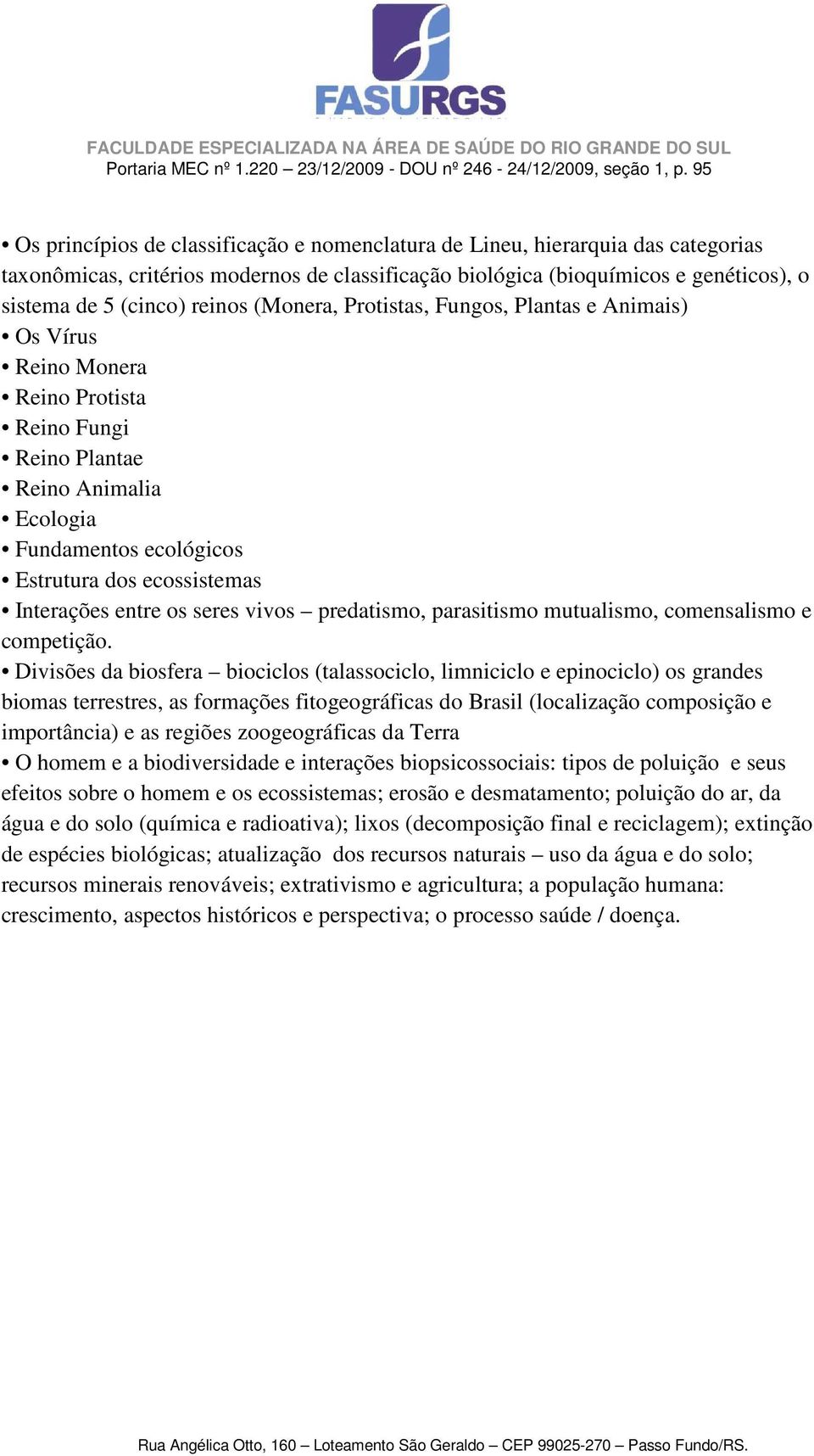 entre os seres vivos predatismo, parasitismo mutualismo, comensalismo e competição.