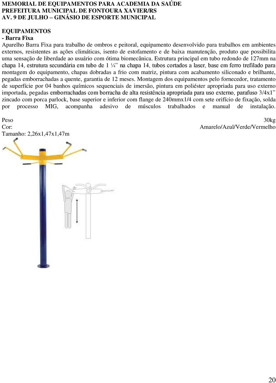 ações climáticas, isento de estofamento e de baixa manutenção, produto que possibilita uma sensação de liberdade ao usuário com ótima biomecânica.