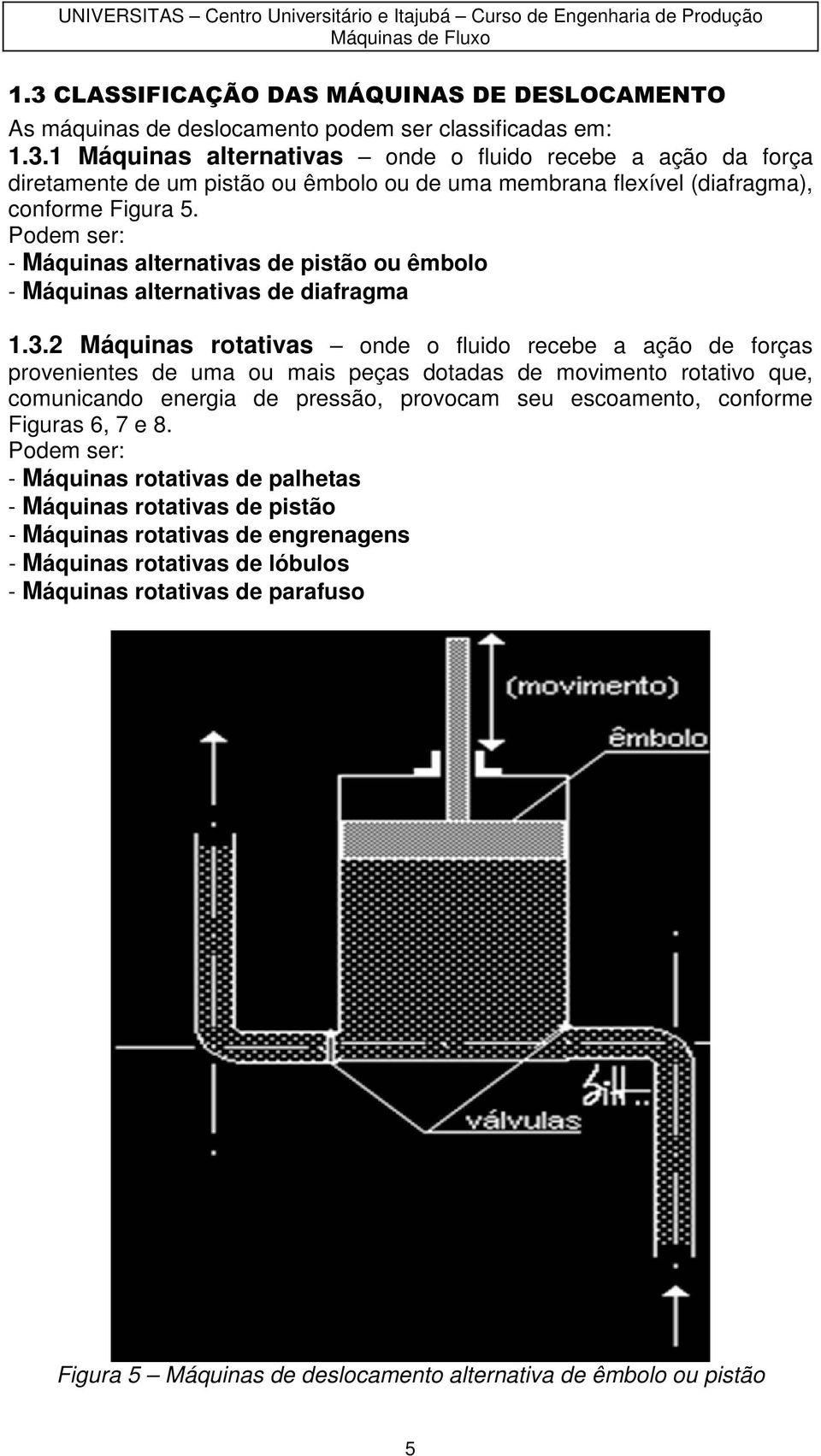 Pdem ser: - Máquinas alternativas de pistã u êmbl - Máquinas alternativas de diafragma.3.