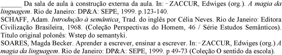 (Coleção Perspectivas do Homem, 46 / Série Estudos Semânticos). Título original polonês: Wstep do semantyki. SOARES, Magda Becker.